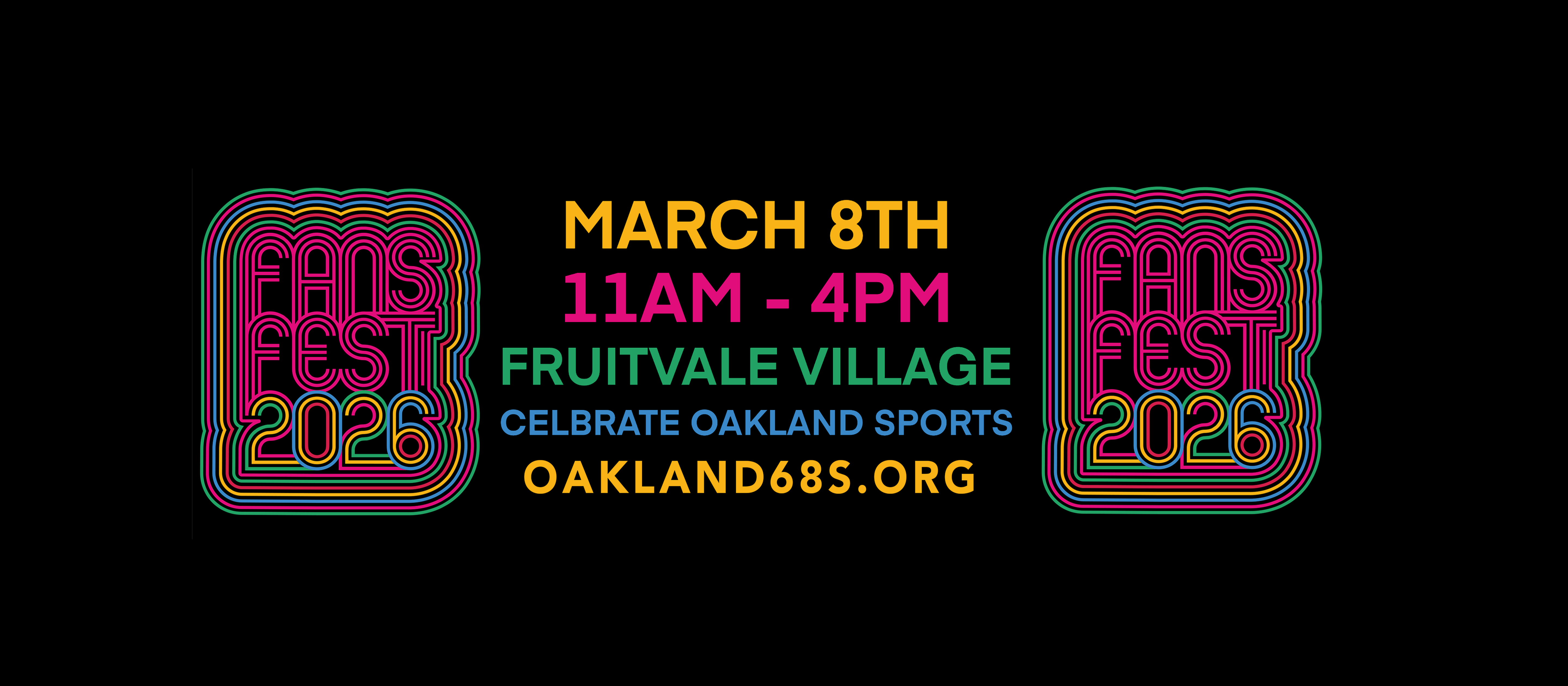 Colorful "FANS FEST 2026" logos frame event details: March 8th, 11 AM–4 PM, Fruitvale Village. Text invites to celebrate Oakland sports. Website oakland68s.org is highlighted. Black background.